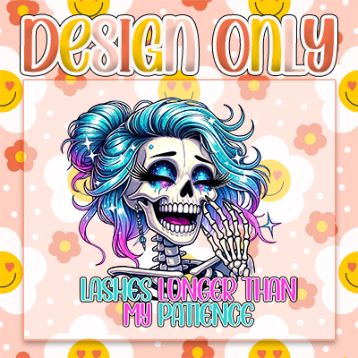 Lashes Longer Than My Patience - Digital Design Only