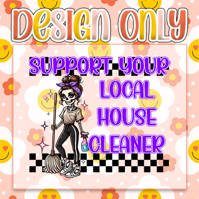 Support Your Local House Cleaner  - Digital Design Only