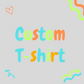 Custom T-Shirt (white or grey)